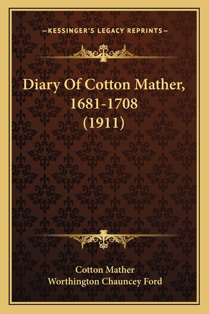 Diary Of Cotton Mather, 1681-1708 (1911)