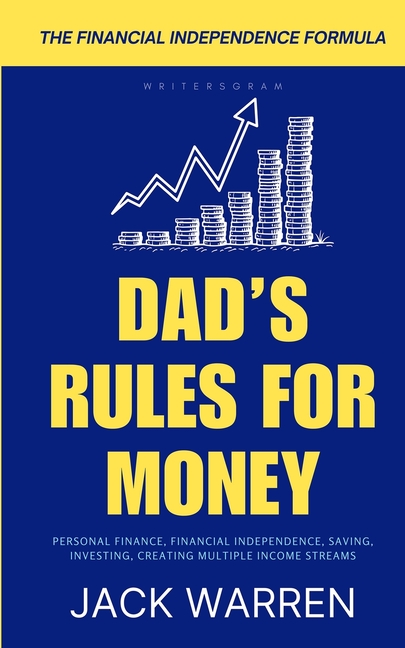 Dad's Rules for Money: A Practical Guide to Financial Independence