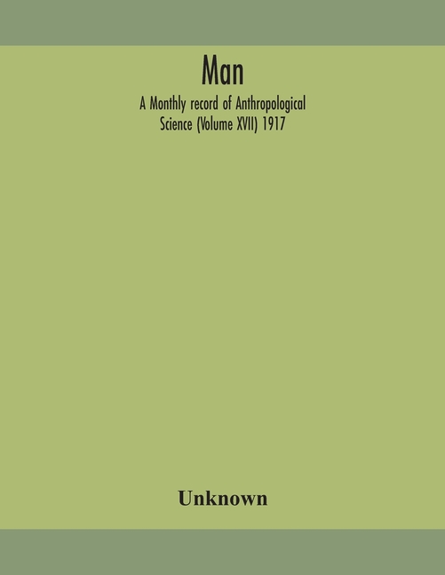 Man; A Monthly Record Of Anthropological Science (Volume Xvii) 1917