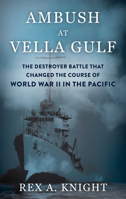 Ambush at Vella Gulf: The Destroyer Battle That Changed the Course of World War II in the Pacific