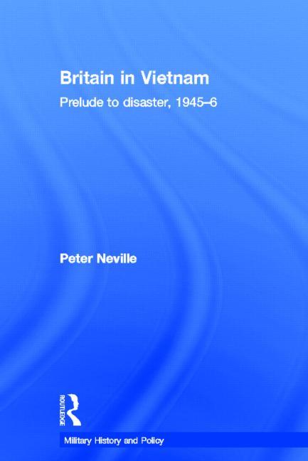 Britain in Vietnam: Prelude to Disaster, 1945-6