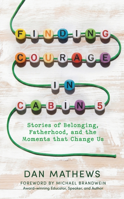 Finding Courage in Cabin 5: Stories of Belonging, Fatherhood, and the Moments that Change Us