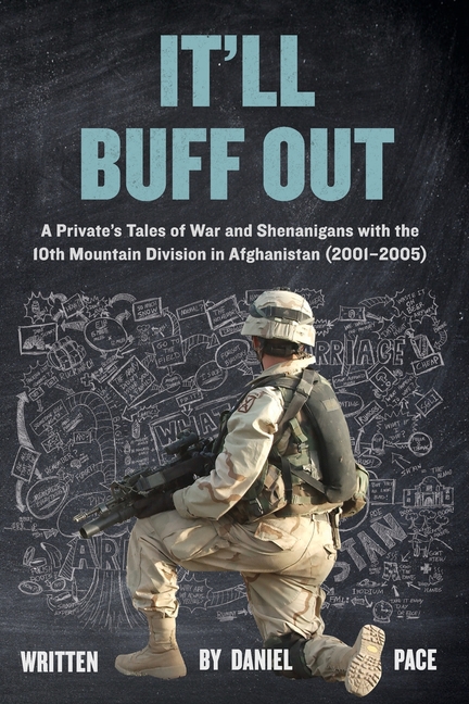 It'll Buff Out: A Private's Tales of War and Shenanigans with the 10th Mountain Division in Afghanistan: 2001-2005