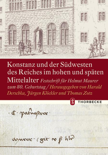 Konstanz Und Der Sudwesten Des Reiches Im Hohen Und Spaten Mittelalter: Festschrift Fur Helmut Maurer Zum 80. Geburtstag