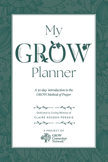 My GROW Planner: A 30 day introduction to the GROW Method of Prayer