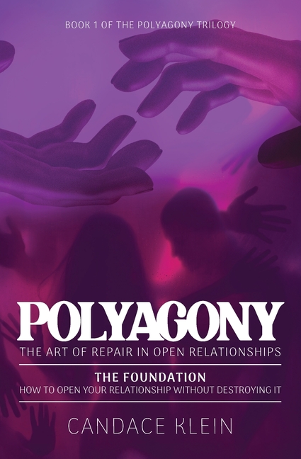 POLYAGONY, the Foundation: Book One of the Polyagony Trilogy How to Open Your Relationship Without Destroying It