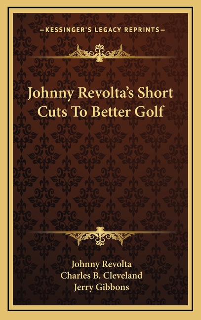 Johnny Revolta's Short Cuts To Better Golf
