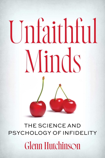 Unfaithful Minds: The Science and Psychology of Infidelity