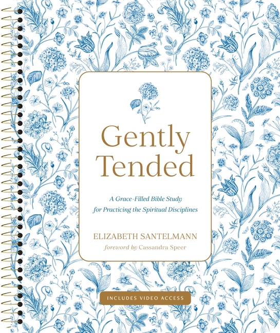 Gently Tended with Streaming Video Access: A Grace-Filled Bible Study for Practicing the Spiritual Disciplines