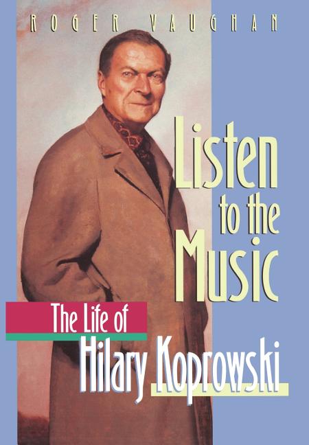Listen to the Music: The Life of Hilary Koprowski