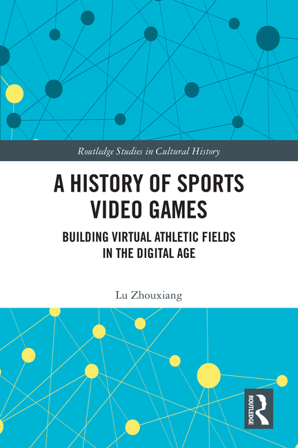 A History of Sports Video Games: Building Virtual Athletic Fields in the Digital Age