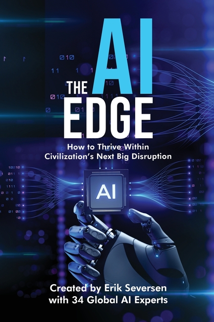 The AI Edge: How to Thrive Within Civilization's Next Big Disruption