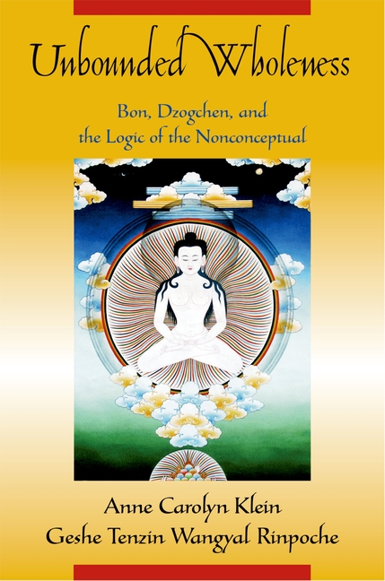 Unbounded Wholeness: Dzogchen, Bon, and the Logic of the Nonconceptual