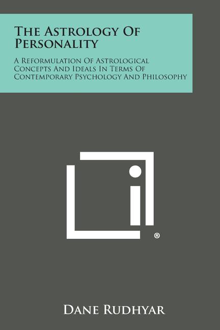 The Astrology of Personality: A Reformulation of Astrological Concepts and Ideals in Terms of Contemporary Psychology and Philosophy