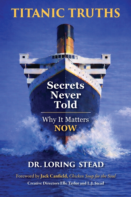 Titanic Truths-Secrets Never Told: Why It Matters-Now