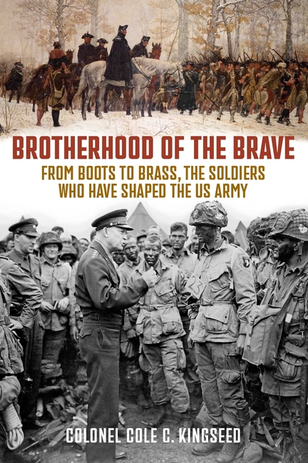 Brotherhood of the Brave: From Boots to Brass, the Soldiers Who Have Shaped the US Army