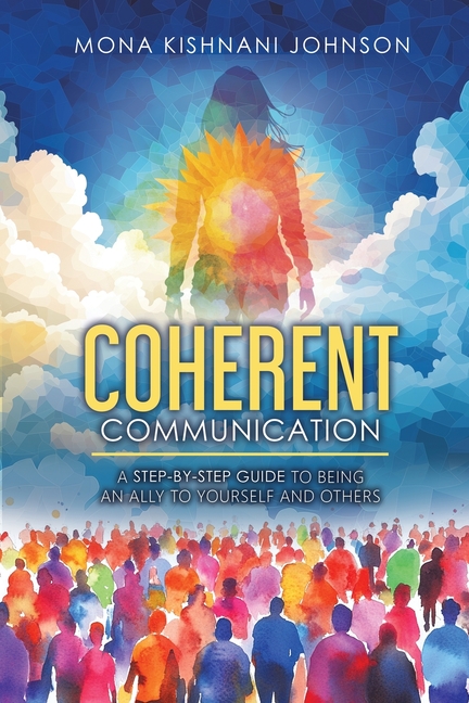 Coherent Communication: A Step-by-Step Guide to Being an Ally to Yourself and Others