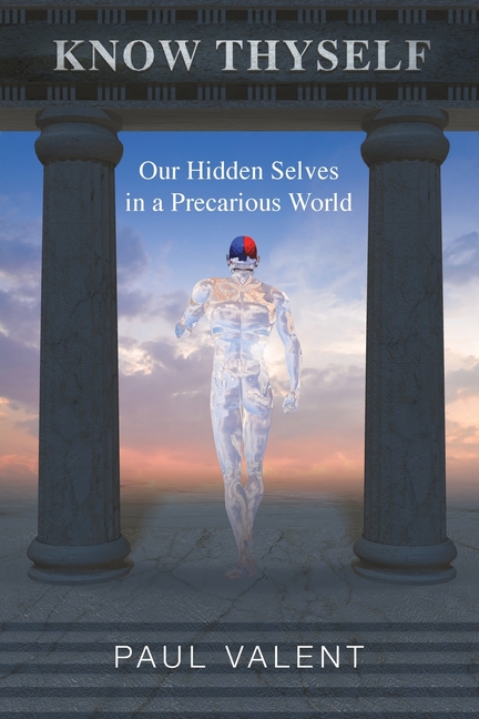 Know Thyself: Our hidden selves in a precarious world