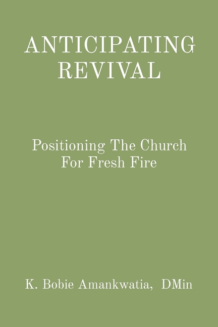 Anticipating Revival: Positioning The Church For Fresh Fire