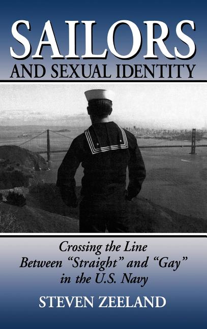 Sailors and Sexual Identity: Crossing the Line Between Straight and Gay in the U.S. Navy