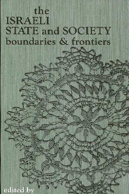 The Israeli State and Society: Boundaries and Frontiers