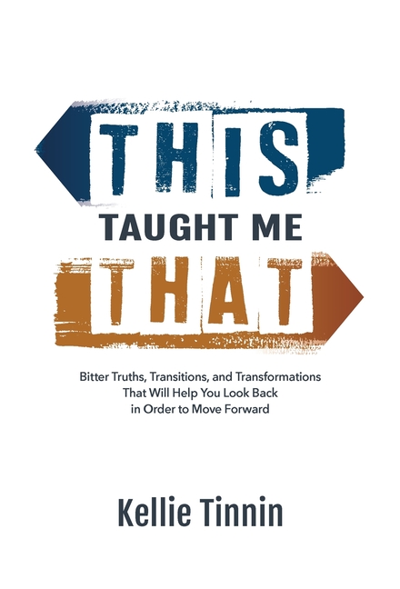 This Taught Me That: Bitter Truths, Transitions, and Transformations That Will Help You Look Back in Order to Move Forward