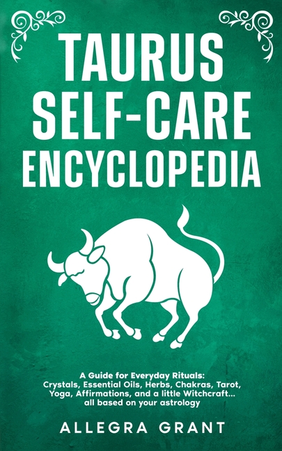Taurus Self-care Encyclopedia: A Guide for Everyday Rituals: Crystals, Essential Oils, Herbs, Chakras, Tarot, Yoga, Affirmations, and a little ... bas