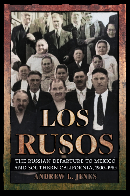 Los Rusos: The Russian Departure to Mexico and Southern California, 1900-1965