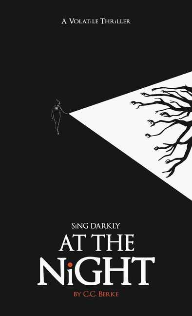 Sing Darkly At The Night: A Volatile Thriller