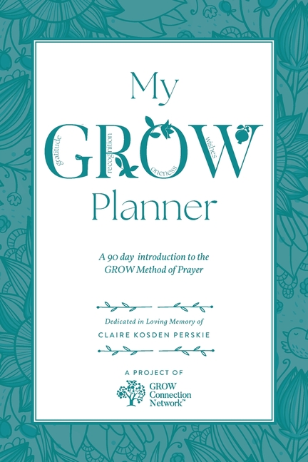My GROW Planner: A 90 day introduction to the GROW Method of Prayer