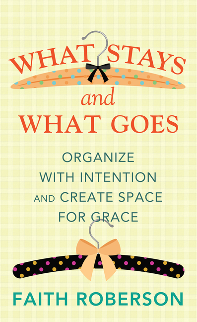What Stays and What Goes: Organize with Intention and Create Space for Grace