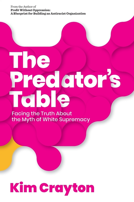 The Predator's Table: Facing the Truth About the Myth of White Supremacy