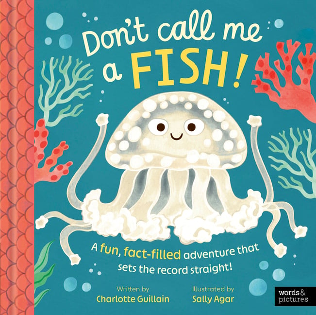 Don't Call Me a Fish!: A Fun, Fact-Filled Adventure That Sets the Record Straight!
