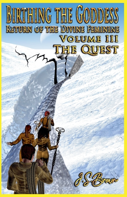 Birthing the Goddess, Return of the Divine Feminine, Volume III, "The Quest"