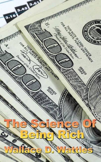 The Science of Being Rich: A Classic Study in Constructive Thought and Prosperity