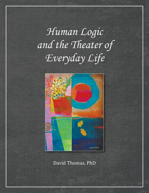 Human Logic and the Theater of Everyday Life