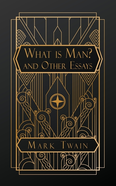 What is Man?: And Other Essays