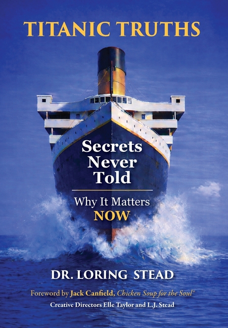 Titanic Truths-Secrets Never Told: Why It Matters-Now