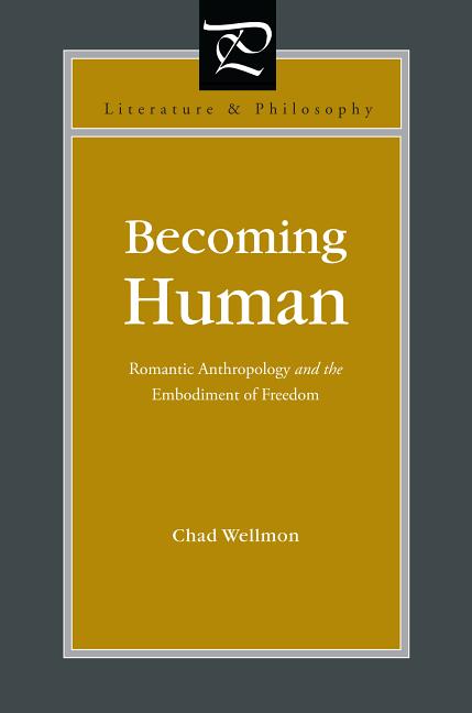 Becoming Human: Romantic Anthropology and the Embodiment of Freedom