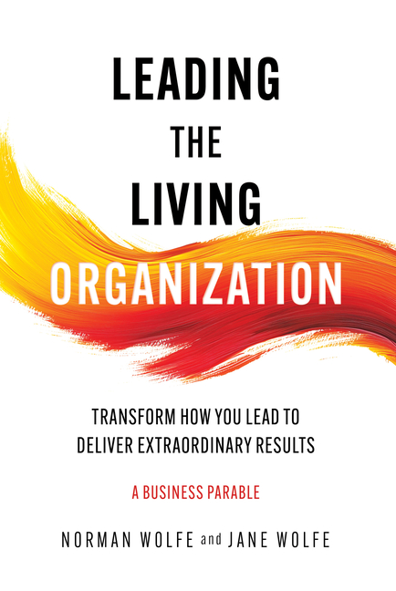 Leading the Living Organization: Transform How You Lead to Deliver Extraordinary Results