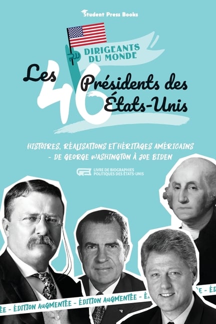 Les 46 présidents des États-Unis: Histoires, réalisations et héritages américains - de George Washington à Joe Biden (Livre de biographies politiques