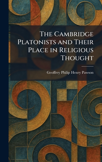 The Cambridge Platonists and Their Place in Religious Thought