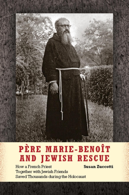 Père Marie-Benoît and Jewish Rescue: How a French Priest Together with Jewish Friends Saved Thousands During the Holocaust