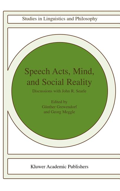 Speech Acts, Mind, and Social Reality: Discussions with John R. Searle