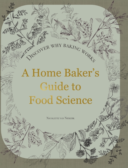 A Home Baker's Guide to Food Science: Discover Why Baking Works
