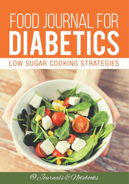 Food Journal for Diabetics: Low Sugar Cooking Strategies