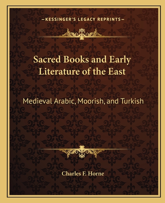 Sacred Books and Early Literature of the East: Medieval Arabic, Moorish, and Turkish