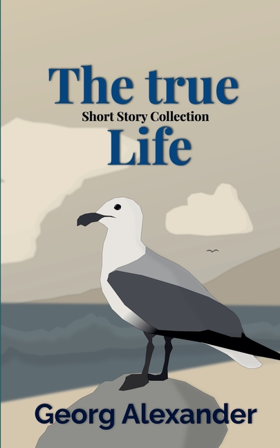 The True Life: Short Story Collection