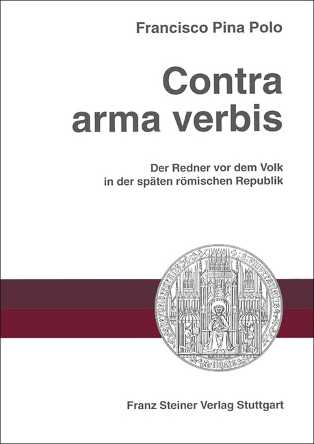 Contra Arma Verbis: Der Redner VOR Dem Volk in Der Spaten Romischen Republik