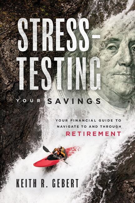 Stress-Testing Your Savings: Your Financial Guide to Navigate to and Through Retirement